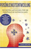 Persönlichkeitsentwicklung: Die besten Methoden für die persönliche Entwicklung inkl. Schritt für Schritt Anleitung Persönlichkeit entwickeln & stärken Ratgeber Buch Für Anfäng