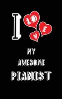 I Love My Awesome Pianist: Blank Lined 6x9 Love Your Pianist Journal/Notebooks as Gift for Birthday, Valentine's Day, Anniversary, Thanks Giving, Christmas, Graduation for You