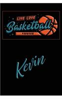 Live Love Basketball Forever Kevin: Lined Journal College Ruled Notebook Composition Book Diary