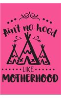 Ain't No Hood Like Motherhood: Funny Happy Mother's Day Gift Journal: This Is a Blank Lined Notebook That Makes a Perfect Mother's Day Gift for Women. It's 6x9 with 120 Pages, a C