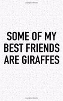 Some of My Best Friends Are Giraffes: A 6x9 Inch Matte Softcover Journal Notebook with 120 Blank Lined Pages and a Funny Animal Loving Cover Slogan