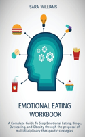 Emotional Eating Workbook: A Complete Guide To Stop Emotional Eating, Binge, Overeating, and Obesity through the proposal of multidisciplinary therapeutic strategies