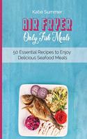 Air Fryer Only Fish Meals