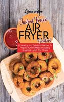 Instant Vortex Air Fryer Cookbook: 50 Healthy And Delicious Recipes To Prepare Yummy Meals Including Breakfast Lunch And Dinner