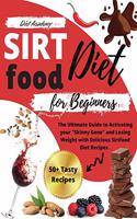 Sirtfood Diet for beginners: The Ultimate Guide to Activating your Skinny Gene and Losing Weight with Delicious Sirtfood Diet Recipes . 14-Days Meal Plan + 50 Tasty Recipes Cook