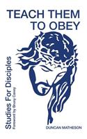 Teach Them To Obey - Studies for Disciples