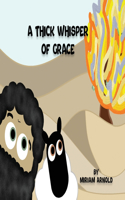 Thick Whisper Of Grace
