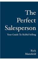 Perfect Salesperson: Your Guide to Skilful Selling