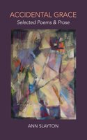 Accidental Grace: Selected Poems & Prose