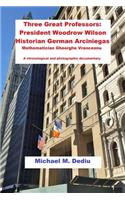 Three Great Professors: President Woodrow Wilson, Historian German Arciniegas: A chronological and photographic documentary