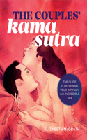 Couples' Kama Sutra: The Guide to Deepening Your Intimacy with Incredible Sex