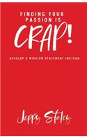 Finding Your Passion Is Crap!