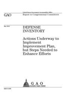 Defense inventory: actions underway to implement improvement plan, but steps needed to enhance efforts: report to congressional committees.