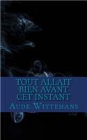 Tout Allait Bien Avant Cet instant