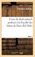 Cours de Droit Naturel, Professé À La Faculté Des Lettres de Paris. Tome 1