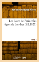 Les Lions de Paris Et Les Tigres de Londres. Tome 2