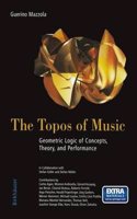 The Topos of Music: Geometric Logic of Concepts, Theory, and Performance: Geometric Logic of Concepts, Theory, and Performance