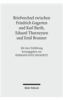 Friedrich Gogartens Briefwechsel mit Karl Barth, Eduard Thurneysen und Emil Brunner