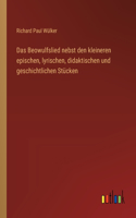 Beowulfslied nebst den kleineren epischen, lyrischen, didaktischen und geschichtlichen Stücken