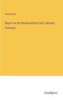 Report on the Newfoundland and Labrador Fisheries