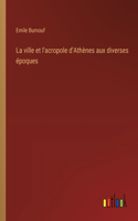 ville et l'acropole d'Athènes aux diverses époques