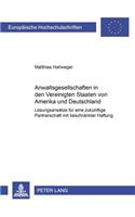 Anwaltsgesellschaften in Den Vereinigten Staaten Von Amerika Und Deutschland: Loesungsansaetze Fuer Eine Zukuenftige Partnerschaft Mit Beschraenkter Haftung