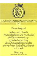 Familien- Und Erbrecht-- Materielles Recht Und Methoden Der Rechtsanwendung in Der Rechtsprechung Des Oberappellationsgerichts Der Vier Freien Staedte Deutschlands Zu Luebeck