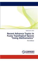 Recent Advance Topics in Fuzzy Topological Spaces 