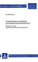 Arbeiterliteratur als Beitrag zur Gesellschaftsveraenderung?: Romane Aus Dem «Werkkreis Literatur Der Arbeitswelt»