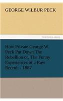 How Private George W. Peck Put Down The Rebellion or, The Funny Experiences of a Raw Recruit - 1887: (English)