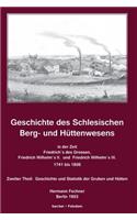 Geschichte des Schlesischen Berg- und Hüttenwesens in der Zeit Friedrich des Grossen, Friedrich Wilhelm II. und Friedrich Wilhelm III. 1741-1806.