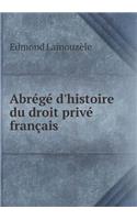 Abrégé d'Histoire Du Droit Privé Français