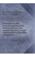 A treatise on the transformation of the intestinal flora with special reference to the implantation of Bacillus acidophilus