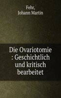 DIE OVARIOTOMIE GESCHICHTLICH UND KRITI