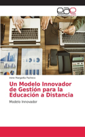 Modelo Innovador de Gestión para la Educación a Distancia