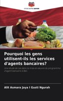 Pourquoi les gens utilisent-ils les services d'agents bancaires?