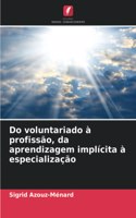 Do voluntariado à profissão, da aprendizagem implícita à especialização