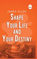Shape Your Life And Your Destiny