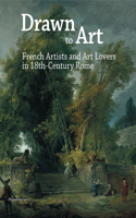 Drawn to Art - French Artists and Art Lovers in 18th Century Rome