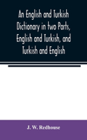 An English and Turkish Dictionary in two Parts, English and Turkish, and Turkish and English; In which the Turkish words are Represented in the oriental Character, as well as their Correct Pronunciation and Accentuation Shewn in English Letters, on