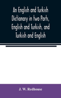 English and Turkish Dictionary in two Parts, English and Turkish, and Turkish and English; In which the Turkish words are Represented in the oriental Character, as well as their Correct Pronunciation and Accentuation Shewn in English Letters, on th