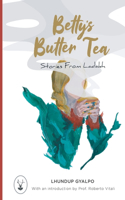 Betty's Butter Tea: Stories from Ladakh