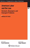 American Labor and the Law: Dormant, Resurgent, and Emergent Problems