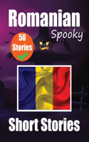 50 Short Spooky Stori&#1077;s in Romanian A Bilingual Journ&#1077;y in English and Romanian