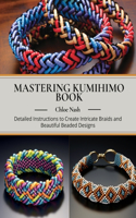 Mastering Kumihimo Book: Detailed Instructions to Create Intricate Braids and Beautiful Beaded Designs