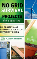 No Grid Survival Projects book for Beginners: DIY Projects and Strategies for Self-Sufficient Living