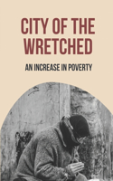 City Of The Wretched: An Increase In Poverty: Hardship Life Of People In Poverty