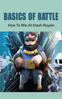 Basics Of Battle: How To Win At Clash Royale: How To Get Better At Clash Royale