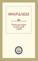 Mindfulness: Prácticas Para Mejorar Tu Cuerpo, Mente Y Espíritu
