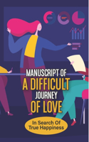 Manuscript Of A Difficult Journey Of Love: In Search Of True Happiness: Change Your Beliefs